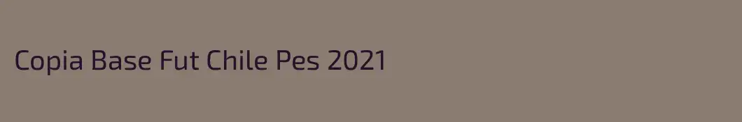 Copia Base Fut Chile Pes 2021